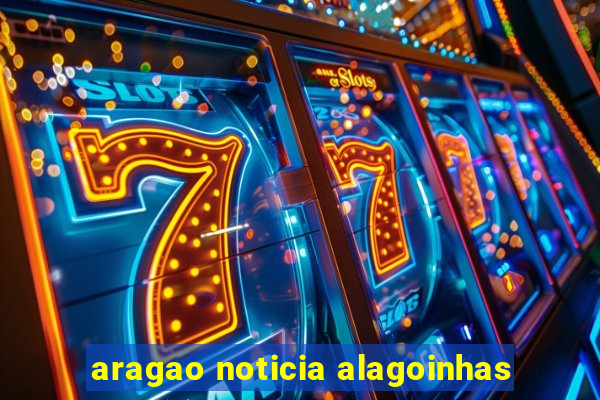 aragao noticia alagoinhas